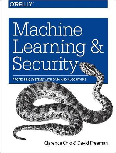 Cover image for Machine Learning and Security: Protecting Systems with Data and Algorithms