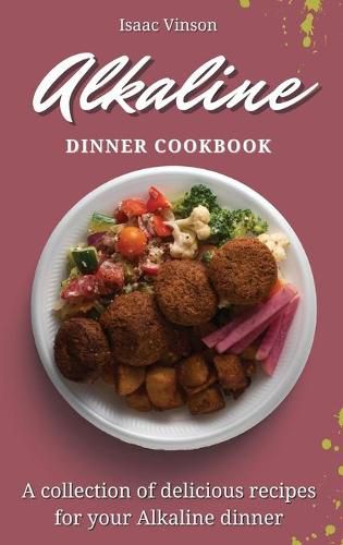 Cover image for Alkaline Dinner Cookbook: A collection of delicious recipes for your Alkaline dinner