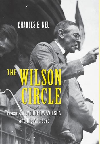 Cover image for The Wilson Circle: President Woodrow Wilson and His Advisers