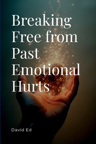 Breaking Free from Past Emotional Hurts