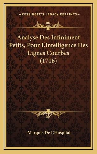 Analyse Des Infiniment Petits, Pour L'Intelligence Des Lignes Courbes (1716)