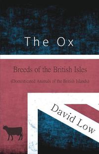 Cover image for The Ox - Breeds of the British Isles (Domesticated Animals of the British Islands)