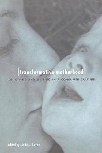 Cover image for Transformative Motherhood: On Giving and Getting in a Consumer Culture