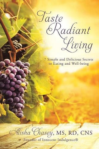 Cover image for Taste Radiant Living: 7 Simple and Delicious Secrets to Eating and Well-being