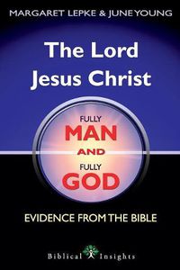 Cover image for The Lord Jesus Christ Fully Man and Fully God: Evidence from the Bible