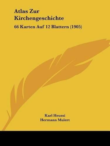 Atlas Zur Kirchengeschichte: 66 Karten Auf 12 Blattern (1905)