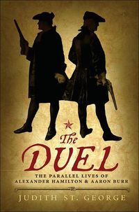 Cover image for The Duel: The Parallel Lives of Alexander Hamilton & Aaaron Burr