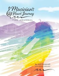 Cover image for Musician's Heart Journey - The Journal: A Journaling Course and Daytimer for Musicians: Discover the Voice of Your Inner Musical Muse