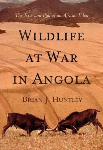 Cover image for Wildlife at war in Angola: The rise and fall of an African Eden