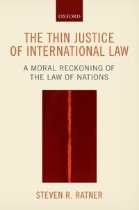 Cover image for The Thin Justice of International Law: A Moral Reckoning of the Law of Nations