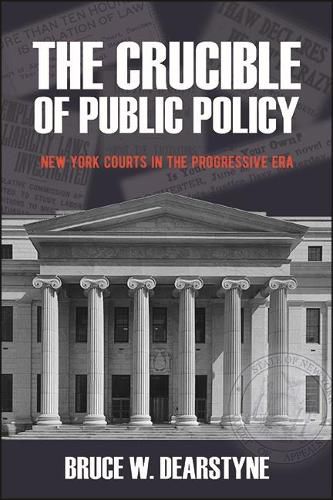 Cover image for The Crucible of Public Policy: New York Courts in the Progressive Era