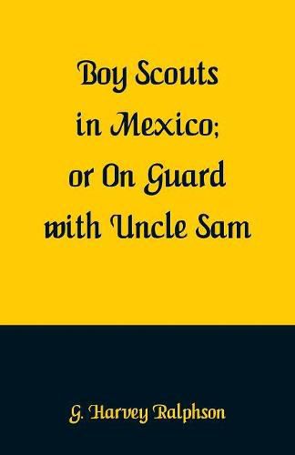 Boy Scouts in Mexico: On Guard with Uncle Sam