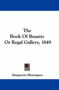 Cover image for The Book of Beauty: Or Regal Gallery, 1849