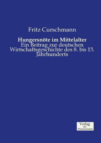 Cover image for Hungersnoete im Mittelalter: Ein Beitrag zur deutschen Wirtschaftsgeschichte des 8. bis 13. Jahrhunderts