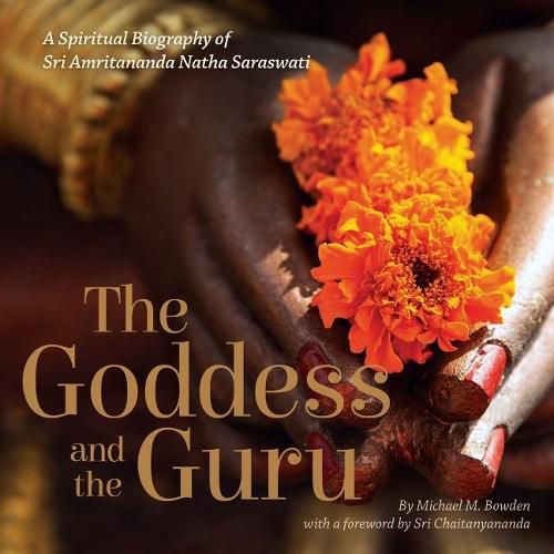 Cover image for The Goddess and the Guru: A Spiritual Biography of Sri Amritananda Natha Saraswati