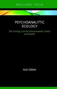Cover image for Psychoanalytic Ecology: The Talking Cure for Environmental Illness and Health