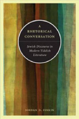 Cover image for A Rhetorical Conversation: Jewish Discourse in Modern Yiddish Literature