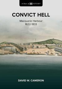 Cover image for A Shot of History: Convict Hell: Macquarie Harbour 1822-1833