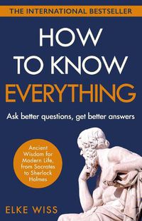 Cover image for How to Know Everything: Ask better questions, get better answers