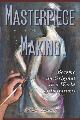 Cover image for Masterpiece in the Making: Become an Original in a World of Imitations