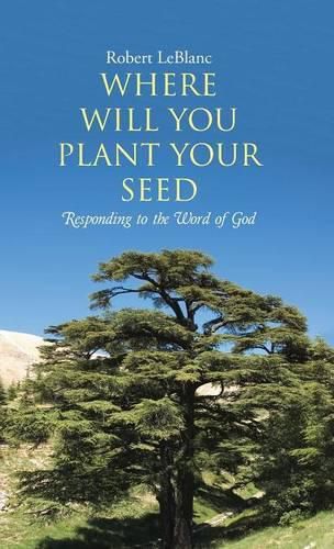 Cover image for Where Will You Plant Your Seed: Responding to the Word of God