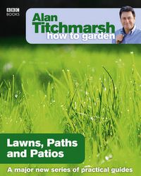 Cover image for Alan Titchmarsh How to Garden: Lawns Paths and Patios