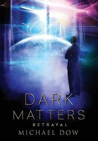 Cover image for Dark Matters: Betrayal (Dark Matters Trilogy Book 2)