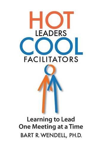 Cover image for Hot Leaders Cool Facilitators: Learning to Lead One Meeting at a Time