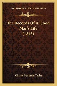 Cover image for The Records of a Good Man's Life (1845)