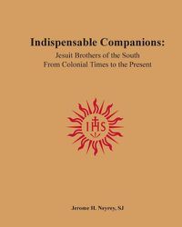 Cover image for Indispensable Companions: Jesuit Brothers of the South From Colonial Times to the Present