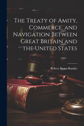 Cover image for The Treaty of Amity, Commerce, and Navigation Between Great Britain and the United States