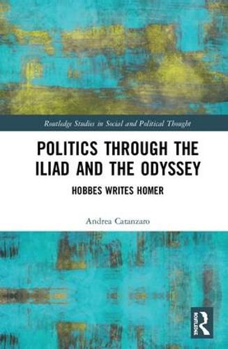Cover image for Politics through the Iliad and the Odyssey: Hobbes writes Homer