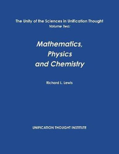 Cover image for The Unity of the Sciences in Unification Thought Volume Two: Math, Physics, Chemistry