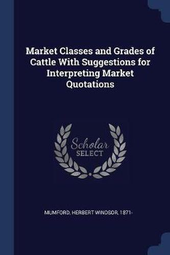 Cover image for Market Classes and Grades of Cattle with Suggestions for Interpreting Market Quotations