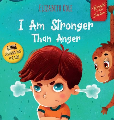 Cover image for I Am Stronger Than Anger: Picture Book About Anger Management And Dealing With Kids Emotions (Preschool Feelings) (World of Kids Emotions)