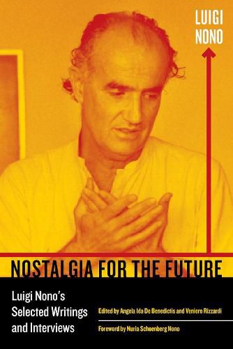 Cover image for Nostalgia for the Future: Luigi Nono's Selected Writings and Interviews