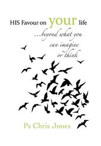 Cover image for His Favour on Your Life: ...Beyond What You Can Imagine or Think