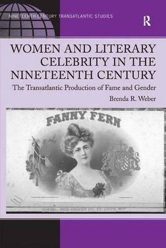 Cover image for Women and Literary Celebrity in the Nineteenth Century: The Transatlantic Production of Fame and Gender