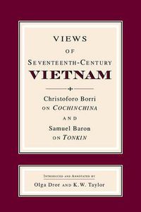 Cover image for Views of Seventeenth-Century Vietnam: Christoforo Borri on Cochinchina and Samuel Baron on Tonkin