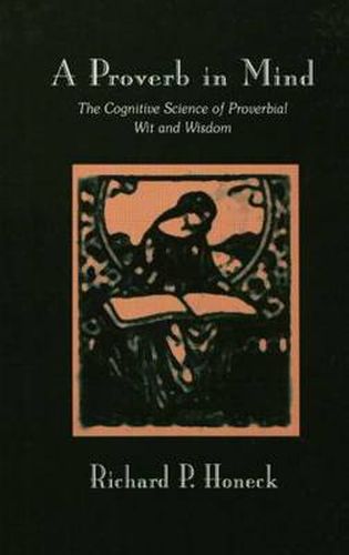 Cover image for A Proverb in Mind: The Cognitive Science of Proverbial Wit and Wisdom