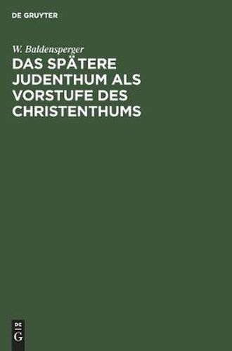 Cover image for Das Spatere Judenthum ALS Vorstufe Des Christenthums