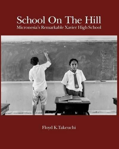 Cover image for School On The Hill: Micronesia's Remarkable Xavier High School