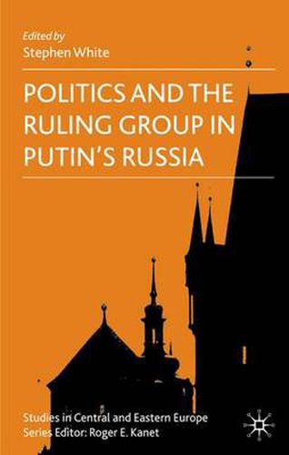 Cover image for Politics and the Ruling Group in Putin's Russia