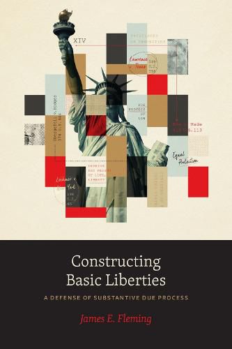 Cover image for Constructing Basic Liberties: A Defense of Substantive Due Process