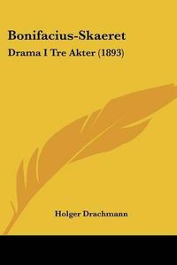 Cover image for Bonifacius-Skaeret: Drama I Tre Akter (1893)