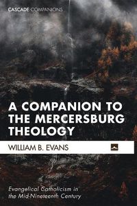 Cover image for A Companion to the Mercersburg Theology: Evangelical Catholicism in the Mid-Nineteenth Century