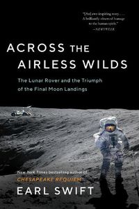 Cover image for Across the Airless Wilds: The Lunar Rover and the Triumph of the Final Moon Landings