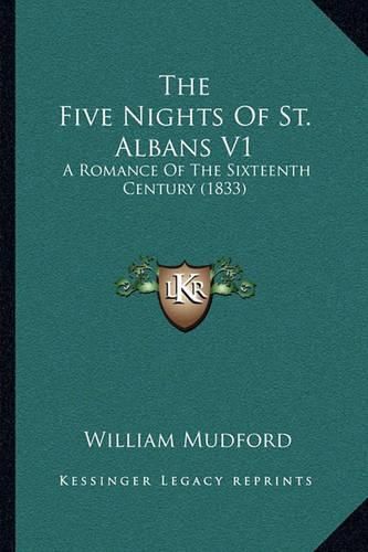 Cover image for The Five Nights of St. Albans V1: A Romance of the Sixteenth Century (1833)