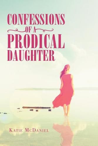 Cover image for Confessions of a Prodical Daughter