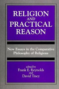 Cover image for Religion and Practical Reason: New Essays in the Comparative Philosophy of Religions